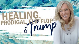 Prophecies | HEALING, PRODIGAL, FLIP FLOP AND TRUMP - The Prophetic Report with Stacy Whited