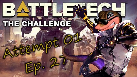 BATTLETECH - The Challenge - Attempt 01, Ep. 27 (No Commentary)