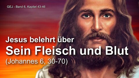 Mein Fleisch & Blut, Ich bin das Brot des Lebens... Jesus Christus erläutert ❤️ Das Grosse Johannes Evangelium durch Jakob Lorber