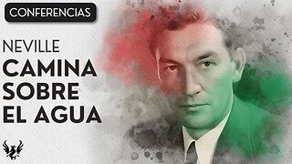 💥 Neville Goddard ❯ Camina Sobre el Agua ✨