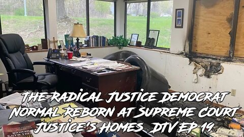 The Radical Justice Democrat Normal Reborn at Supreme Court Justice's Homes DTV EP 19