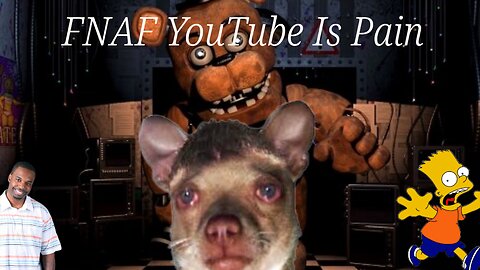 FNAF YouTube is pain
