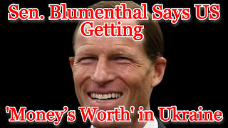 Sen. Blumenthal Says US Getting 'Money’s Worth' in Ukraine: COI #466