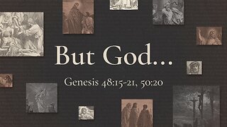 Mar. 12, 2023 - Sunday AM - MESSAGE - But God... (Gen 48:15-21, 50:20)