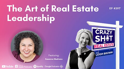 The Art of Real Estate Leadership with Susanna Medrano