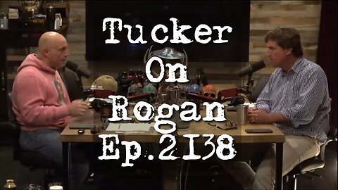 Tucker on Rogan #2138