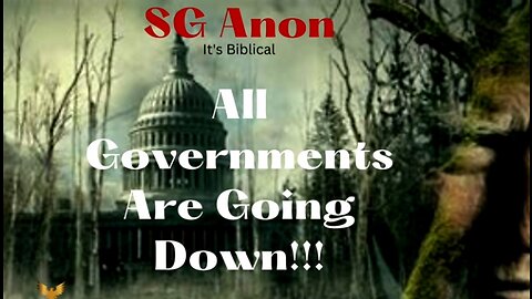All Governments Are Coming Down ~ SG Anon