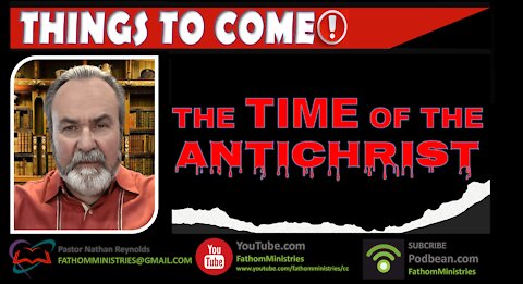 Things To Come Series - The TIME of the Antichrist - Hosted by Nathan Reynolds - Sep 27, 2021