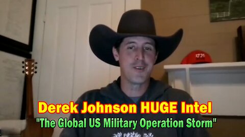 Derek Johnson HUGE Intel Feb 28: "The Global US Military Operation Storm"