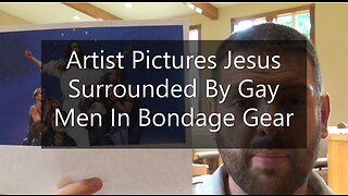 Artist Pictures Jesus Surrounded By Gay Men In Bondage Gear