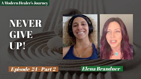 Never Give Up! | A Modern Healer's Journey #24 Pt. 2