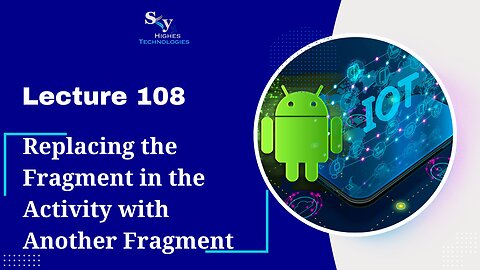 108. Replacing the Fragment in the Activity with Another Fragment | Skyhighes | Android Development