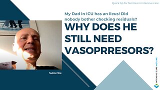 My Dad in ICU has an Ileus!Did Nobody Bother Checking Residuals?Why Does He Still Need Vasopressors?