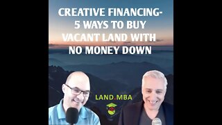 EP: 11 Creative Financing - 5 Ways to Buy Vacant Land With No Money Down