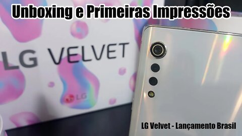 LG Velvet - Unboxing e Primeiras Impressões (Lançamento Brasil)