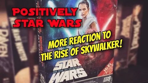 Positively Star Wars: More Reaction to The Rise of Skywalker!