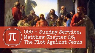 099 - Sunday Service, Matthew Chapter 26, The Plot Against Jesus