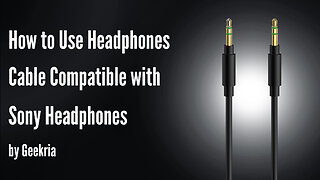 How to Use Headphones Cable Compatible with Sony Headphones by Geekria