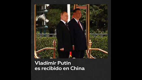 Así transcurre la ceremonia de bienvenida de Vladímir Putin en China