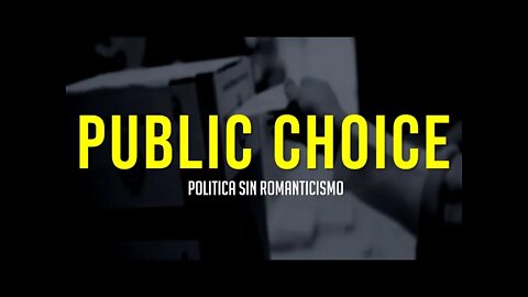 PUBLIC CHOICE | LA POLITICA SIN ROMANTICISMOS.