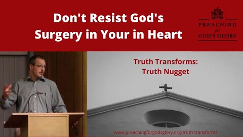 Don't Resist God's Surgery in Your Heart! | Truth Transforms: Truth Nugget