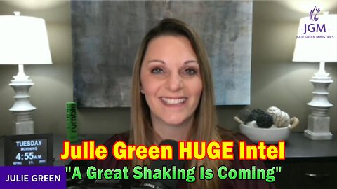 Julie Green HUGE Intel 4/25/23: "A Great Shaking Is Coming"