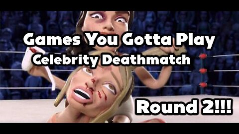 Celebrity Deathmatch - Games You Gotta Play!