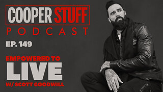 Cooper Stuff Ep. 149 - Empowered To Live w/Scott Goodwill