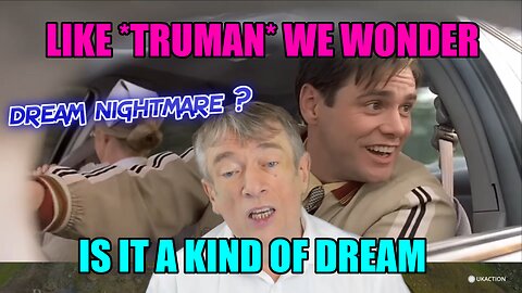 Like Truman we wonder if it’s real or just a dream/nightmare ?