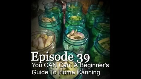 S1E39 You CAN Can: A Beginner's Guide To Home CanningS1E39