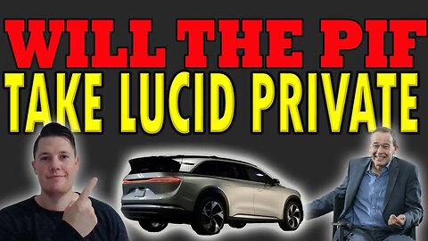Will the PIF Take Lucid Private - What Would it MEAN │ What is Coming NEXT for Lucid ⚠️ Must Watch