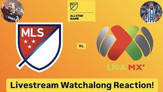 MLS All-Stars Vs. Liga MX All-Stars 2024 MLS All Star Game Livestream Watchalong Reaction