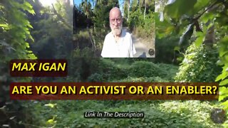 MAX IGAN - ARE YOU AN ACTIVIST OR AN ENABLER?