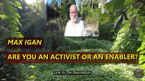 MAX IGAN - ARE YOU AN ACTIVIST OR AN ENABLER?