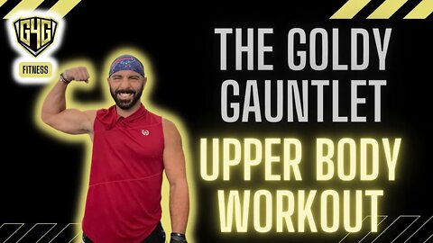 The Goldy Gauntlet: An Extreme Upper Body Workout