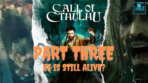 Call of Cthulhu (PC) - First Playthrough | Part 3 of 6 | "He Is Still Alive?"