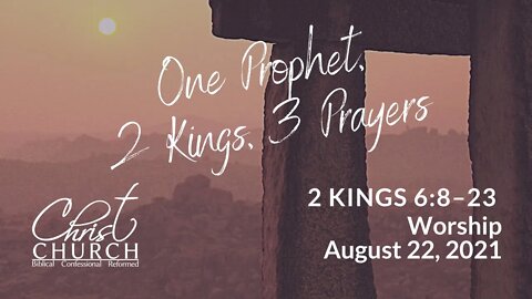 Christ Church OPC - Flower Mound, Texas - August 22, 2021 - 2 Kings 6:8-23