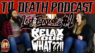 #67: Relax Your WHAT??! - Lost Episode #2 | Originally Recorded 2.26.2021 | Til Death Podcast