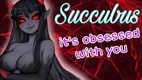 Succubus is obsessed with you ASMR Roleplay English