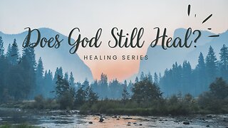 Does God Still Heal Today?