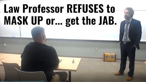 Law Professor REFUSES to MASK UP or get the JAB