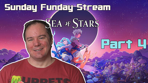 Sunday Funday Stream [ Sea of Stars] | Part 4