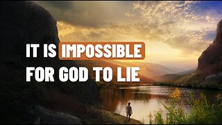 IT IS IMPOSSIBLE FOR GOD TO LIE
