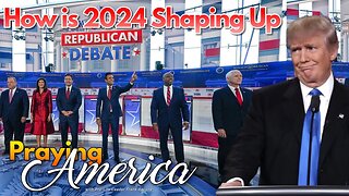 Praying for America | How is 2024 Shaping Up? - 9/28/23