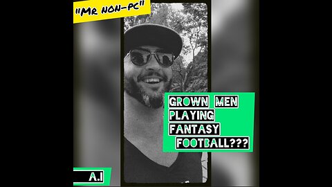 MR. NON-PC - Grown Men Playing Fantasy Football???