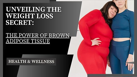 Unveiling the Weight Loss Secret: The Power of Brown Adipose Tissue