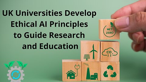 UK Universities Develop Ethical AI Principles to Guide Research and Education