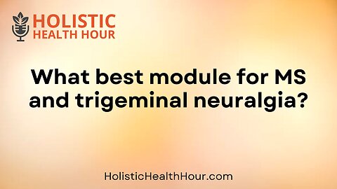 What best module for MS and trigeminal neuralgia?