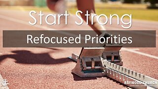 Baywood Church w/ Pastor Michael Stewart Sermon Series: Start Strong: Refocused Priorities