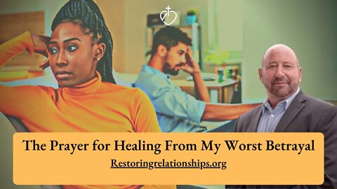 The Prayer for Healing From My Worst Betrayal